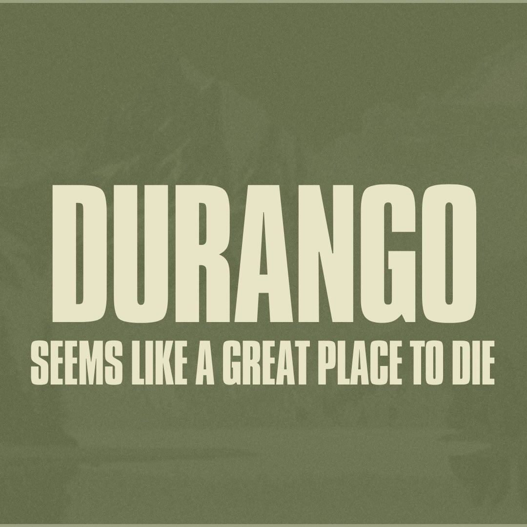 Durango text with "Seems Like a Great Place to Die" in bold letters
